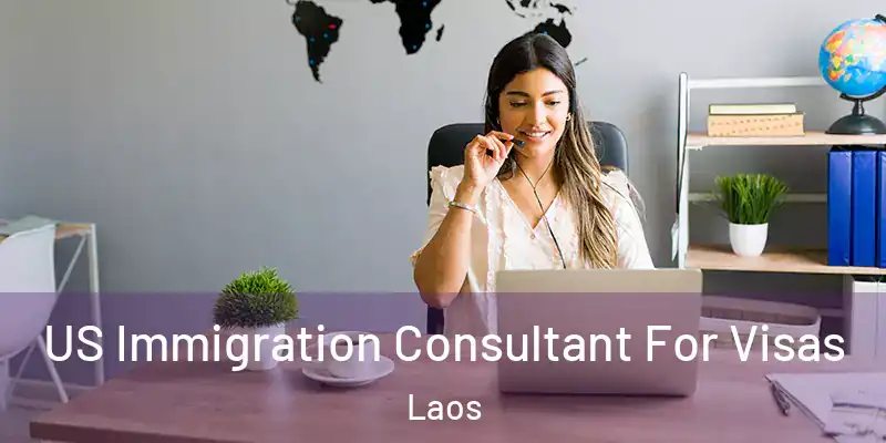 US Immigration Consultant For Visas Laos