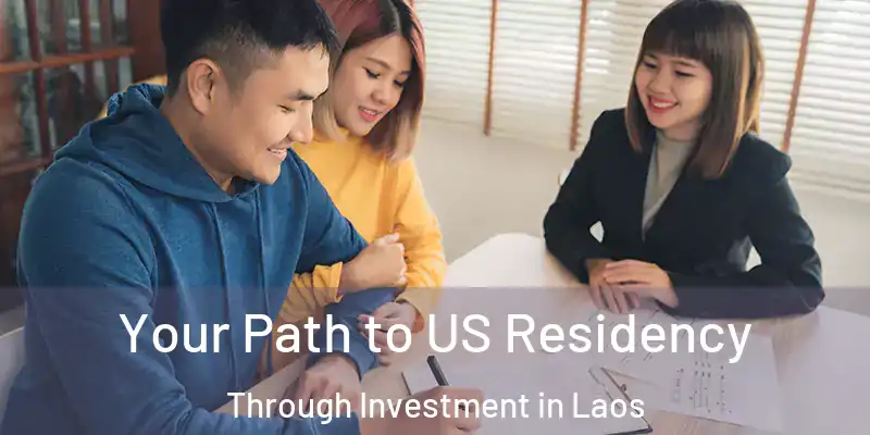  Your Path to US Residency Through Investment in Laos
